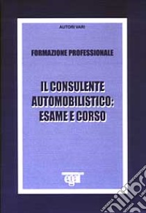 Il consulente automobilistico: esame e corso libro
