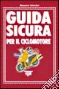 Guida sicura per il ciclomotore libro di Valentini Massimo