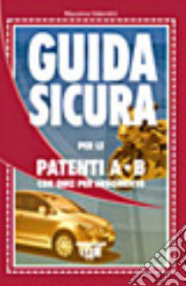 Guida sicura per le patenti A-B. Con quiz per argomento libro di Valentini Massimo