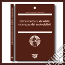 Infrastrutture stradali: sicurezza dei motociclisti libro di Dondi Giulio