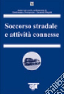 Soccorso stradale e attività connesse libro di Protospataro G. (cur.); Biagetti E. (cur.)