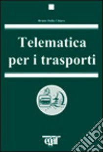 Telematica per i trasporti libro di Dalla Chiara Bruno