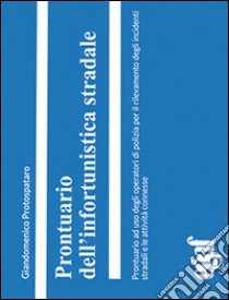 Prontuario dell'infortunistica stradale libro di Protospataro Giandomenico