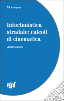 Infortunistica stradale. Calcoli di cinematica libro di sterlicchio Ubaldo