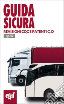 Guida sicura revisioni CQC e patenti C, D. Quiz libro