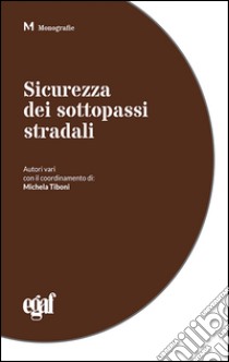 Sicurezza dei sottopassi stradali libro di Tiboni M. (cur.)