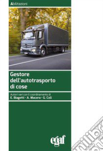 Gestore dell'autotrasporto di cose libro di Coli G. (cur.); Biagetti E. (cur.); Macera A. (cur.)