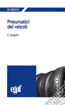 Pneumatici dei veicoli libro di Biagetti Emanuele