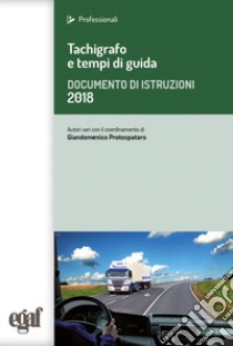 Tachigrafo e tempi di guida. Documento di istruzioni 2018 libro