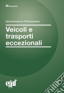 Veicoli e trasporti eccezionali libro di Protospataro Giandomenico; Biagetti Emanuela