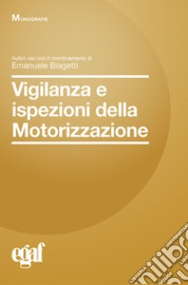 Vigilanza e ispezioni della motorizzazione libro di Biagetti E. (cur.)