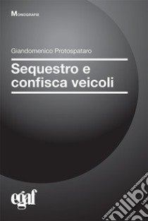 Sequestro e confisca veicoli libro di Protospataro G. (cur.)