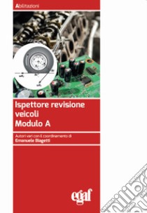 Ispettore revisione veicoli. Modulo A libro di Biagetti E. (cur.)