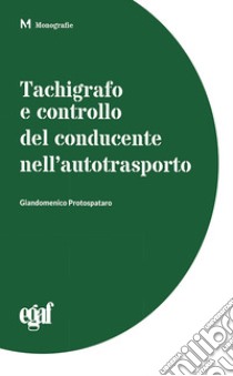 Tachigrafo e controllo del conducente nell'autotrasporto libro di Protospataro Giandomenico