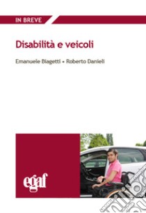 Disabilità e veicoli libro di Biagetti E. (cur.); Danieli R. (cur.)