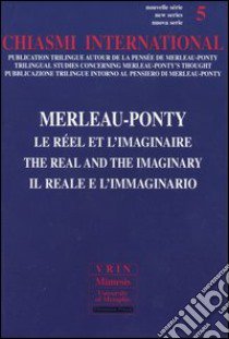 Chiasmi International. Ediz. italiana, francese e inglese. Vol. 5: Merleau-Ponty. Il reale e l'immaginario libro