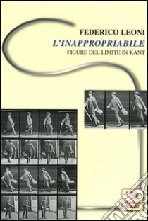 L'inappropriabile. Figure del limite in Kant libro di Leoni Federico