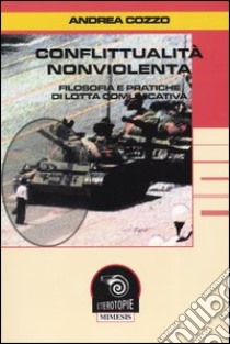 Conflittualità nonviolenta. Filosofia e pratiche di lotta comunicativa libro di Cozzo Andrea