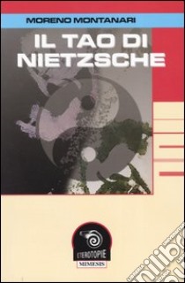 Il Tao di Nietzsche libro di Montanari Moreno