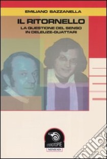 Il ritornello. La questione del senso in Deleuze-Guattari libro di Bazzanella Emiliano