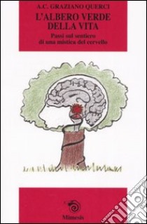 L'albero verde della vita. Passi sul sentiero di una mistica del cervello libro di Associazione culturale Graziano Querci (cur.)