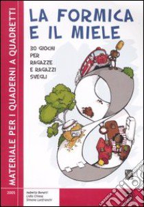 La formica e il miele. 30 giochi per ragazze e ragazzi svegli libro di Bonaiti Isabella; Chiesa Lidia; Lanfranchi Simona