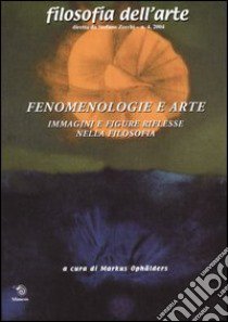 Fenomenologie e arte. Immagini figure riflesse nella filosofia libro di Ophälders M. (cur.)