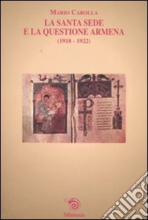 La Santa Sede e la questione armena (1918-1922) libro di Carolla Mario