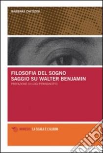 Filosofia del sogno. Saggio su Walter Benjamin libro di Chitussi Barbara