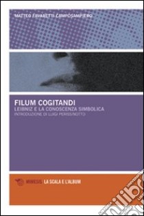 Filum cogitandi. Leibniz e la conoscenza simbolica libro di Favaretti Camposampiero Matteo