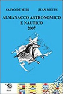 Almanacco astronomico e nautico 2007 libro di De Meis Salvo; Meeus Jean