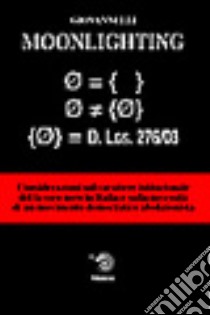 Moonlight. Considerazioni sul carattere istituzionale del lavoro nero in Italia e sulla necessità di un movimento democratico abolizionista libro di Giovannelli Giovanni