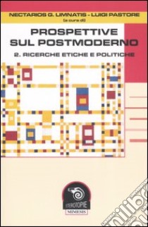 Prospettive sul postmoderno. Vol. 2: Ricerche etiche e politiche libro di Limnatis N. G. (cur.); Pastore L. (cur.)