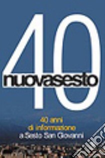 Nuovasesto 40. 40 anni di informazione a Sesto San Giovanni libro