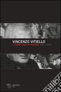 I tempi della poesia. Ieri/oggi libro di Vitiello Vincenzo