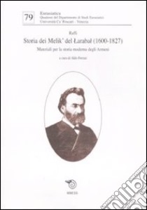 Storia dei Melik' del Larabal (1600-1827). Materiali per la storia moderna degli armeni libro di Raffi; Ferrari A. (cur.)