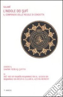 L'indole dei sufi. Il compendio delle regole di condotta libro di Sulami Abd Al Rahman; Rizzo G. (cur.)