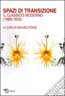 Spazi di transizione. Il classico moderno (1880-1933) libro di Ponzi M. (cur.)