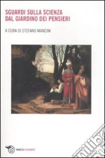 Sguardi sulla scienza. Dal giardino dei pensieri libro di Mancini S. (cur.)