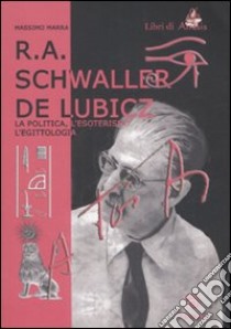 R. A. Schwaller de Lubicz. La politica, l'esoterismo, l'egittologia libro di Marra Massimo