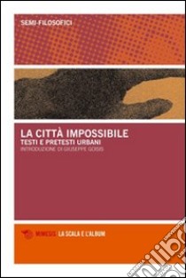 La città impossibile. Testi e pretesti urbani libro di Garonzi S. (cur.); Ranchio F. (cur.)