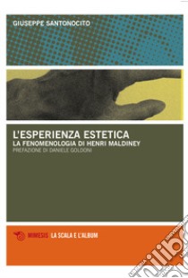 L'esperienza estetica. La fenomenologia Di Henri Maldiney libro di Santonocito Giuseppe