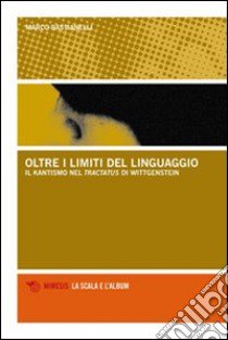 Oltre i limiti del linguaggio. Il kantismo nel Tractatus di Wittgenstein libro di Bastianelli Marco