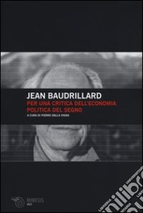 Per una critica dell'economia politica del segno libro di Baudrillard Jean; Dalla Vigna P. (cur.)