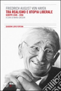 Tra realismo e utopia liberale. Scritti 1949-1956 libro di Hayek Friedrich A. von