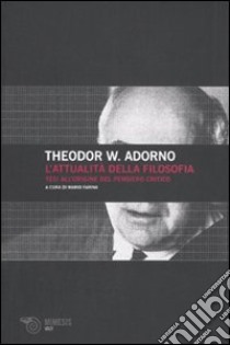 L'attualità della filosofia. Tesi all'origine del pensiero critico libro di Adorno Theodor W.; Farina M. (cur.)