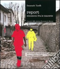 Report emozioni fra le macerie. Cronache dalla missione di soccorso in Abruzzo libro di Turelli Emanuele