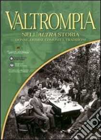 Valtrompia nell'altra storia. Donne, uomini, comunità, tradizioni libro di Bossini F. (cur.)