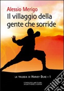 Il villaggio della gente che sorride. La trilogia di Harvey Duke. Vol. 1 libro di Merigo Alessio