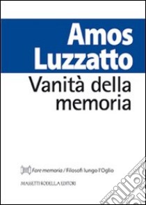 Vanità della memoria libro di Luzzatto Amos; Nodari F. (cur.)